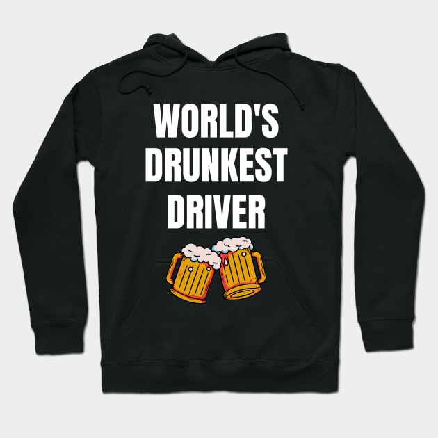 World's Drunkest Driver - Funny Drinker Design  (White Text) Hoodie by Everyday Inspiration